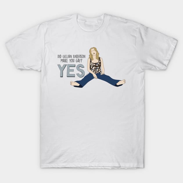 Did Gillian Anderson make you gay? T-Shirt by Gabi Veiga